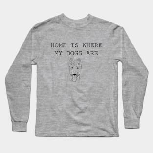 Home Is Where My Dogs Are - Belgian Malinois Long Sleeve T-Shirt